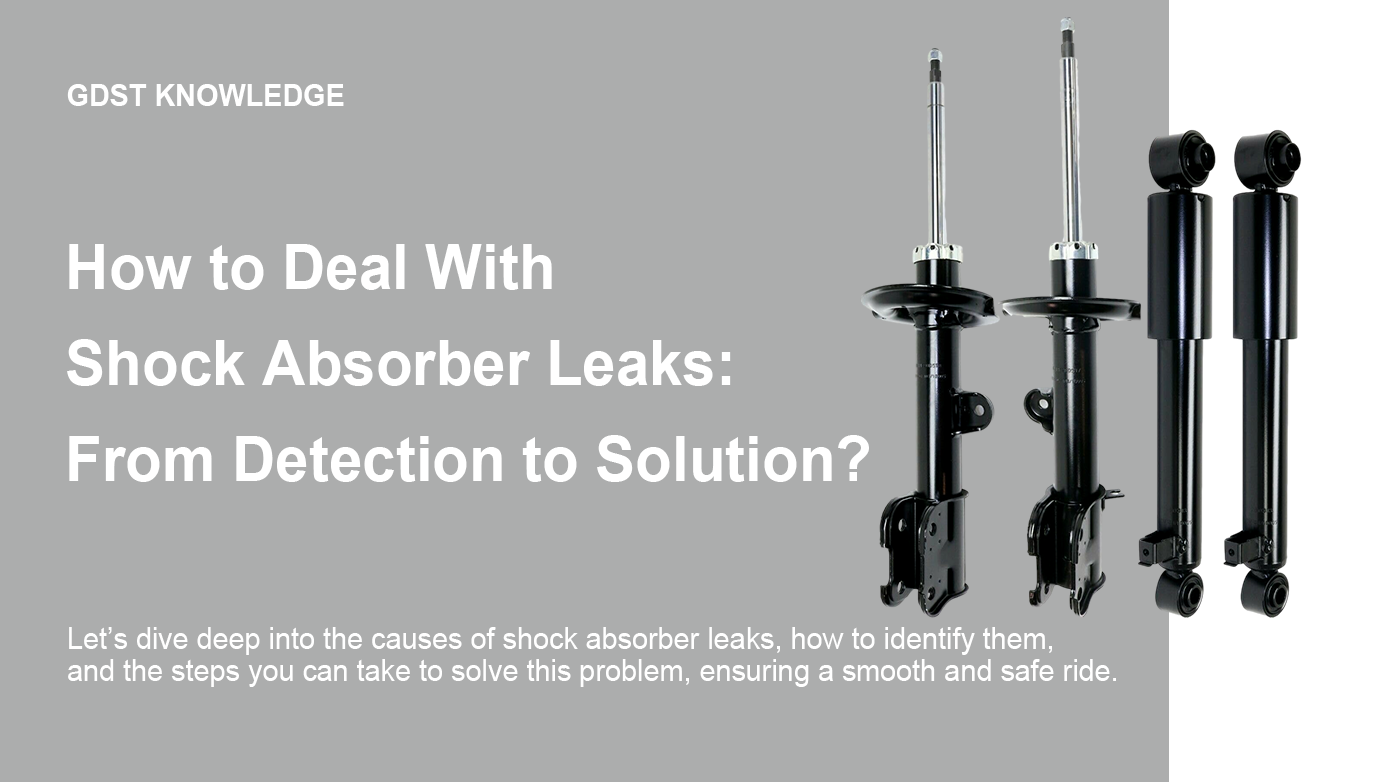 How to Deal With Shock Absorber Leaks From Detection to Solution?