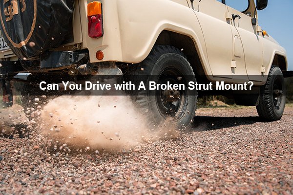 can you drive with a broken strut mount