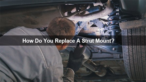 how do you replace a strut mount