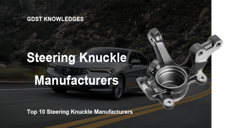 top 10 steering knuckle manufacturers