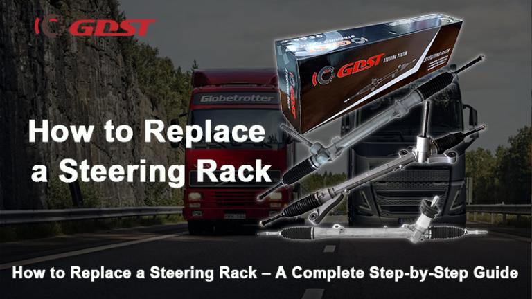 How to Replace a Steering Rack Correctly: Complete Step-by-Step Guide