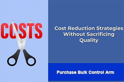 How to Reduce Cost Without Sacrificing Quality