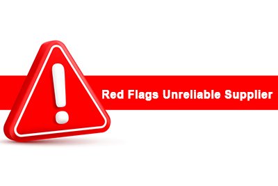 Red Flags That Indicate an Unreliable Supplier