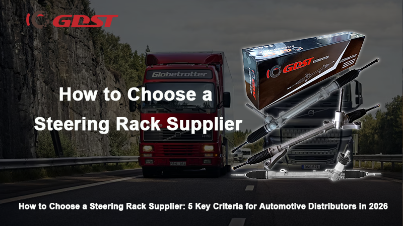 How to Choose a Steering Rack Supplier