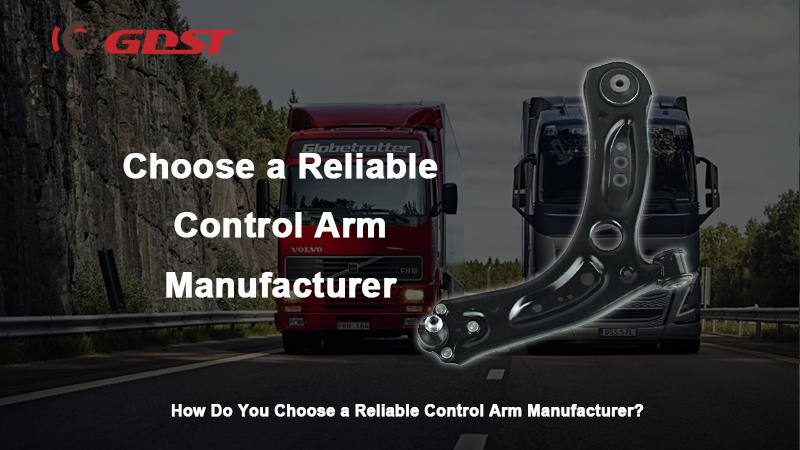Choose a Reliable Control Arm Manufacturer