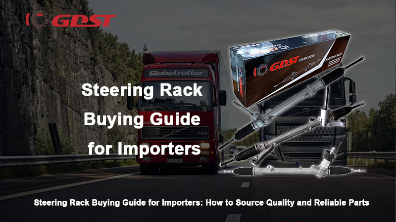 Steering Rack Buying Guide for Importers