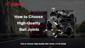 How to Choose High-Quality Ball Joints