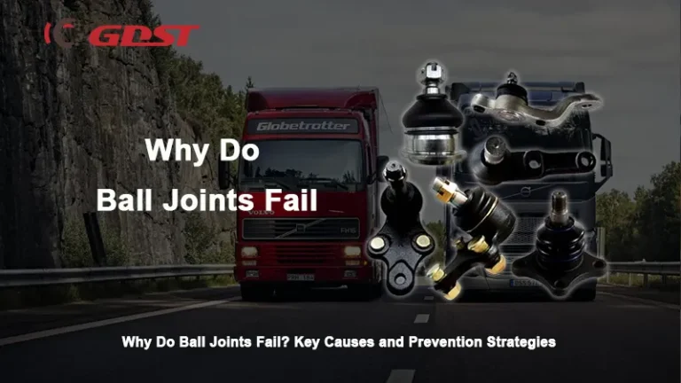 Why Do Ball Joints Fail? Key Causes and Prevention Strategies