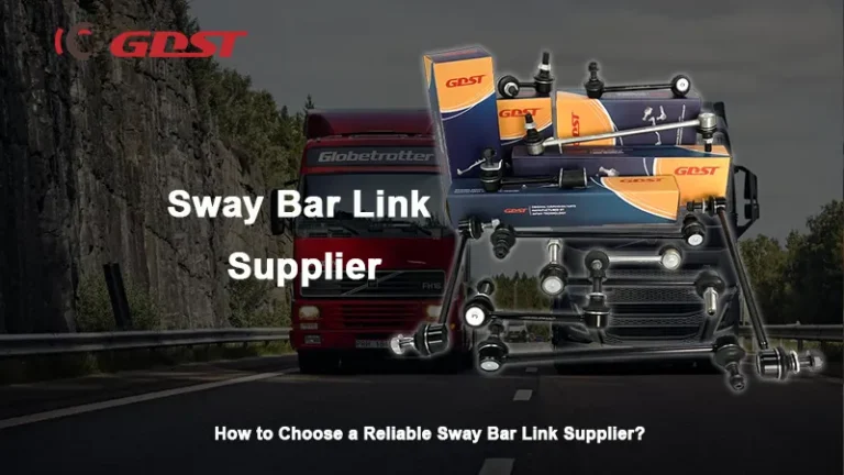 How to Choose a Reliable Sway Bar Link Supplier? A Full Guide