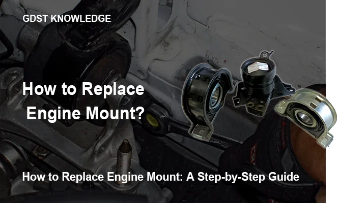 How to Replace Engine Mount: A Step-by-Step Guide