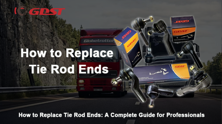 How to Replace Tie Rod Ends: A Complete Guide for Professionals