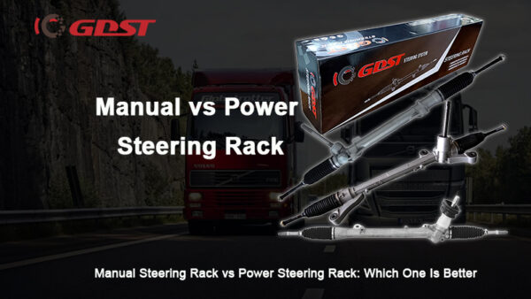 Manual Steering Rack vs Power Steering Rack: Which One Is Better