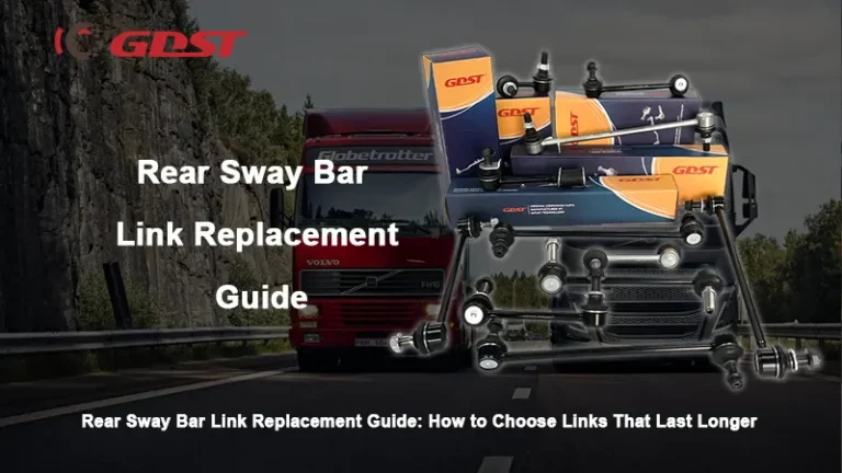 Rear Sway Bar Link Replacement Guide: How to Choose Links That Last Longer
