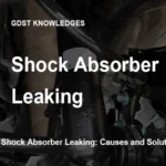 Shock Absorber Leaking: Causes and Solutions