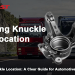 Steering Knuckle Location: A Clear Guide for Automotive Professionals